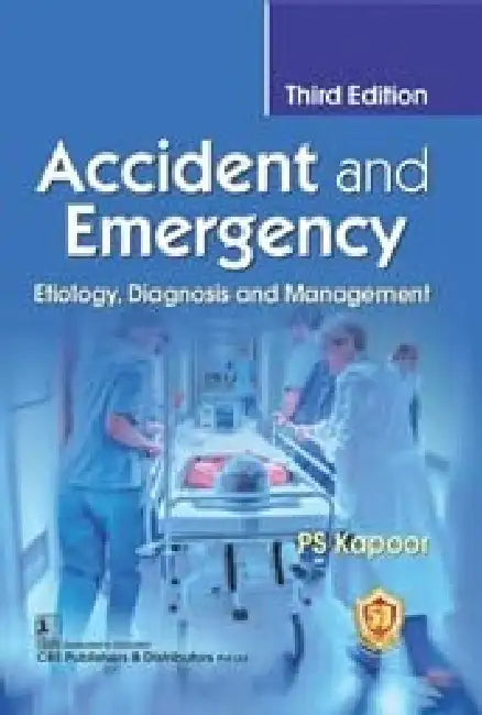 Accident And Emergency Etiology Diagnosis And Management, 3e By Kapoor Ps