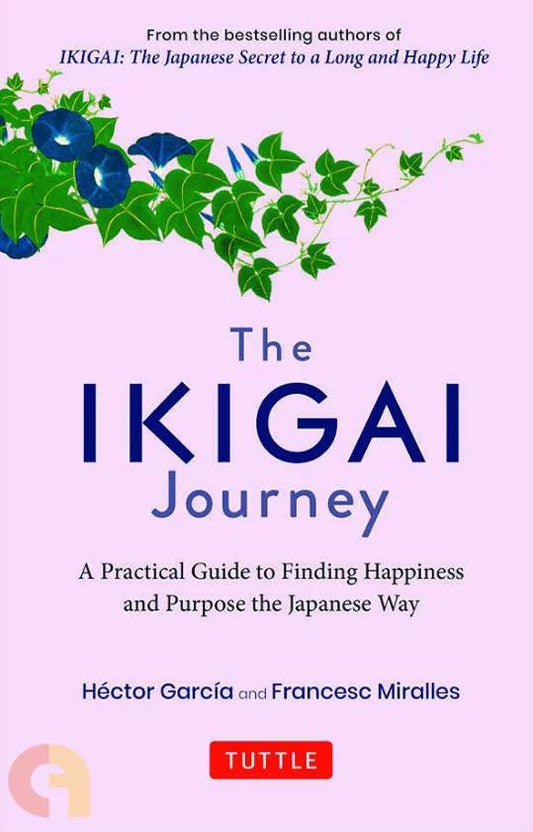 The Ikigai Journey: A Practical Guide to Finding Happiness and Purpose the Japanese Way