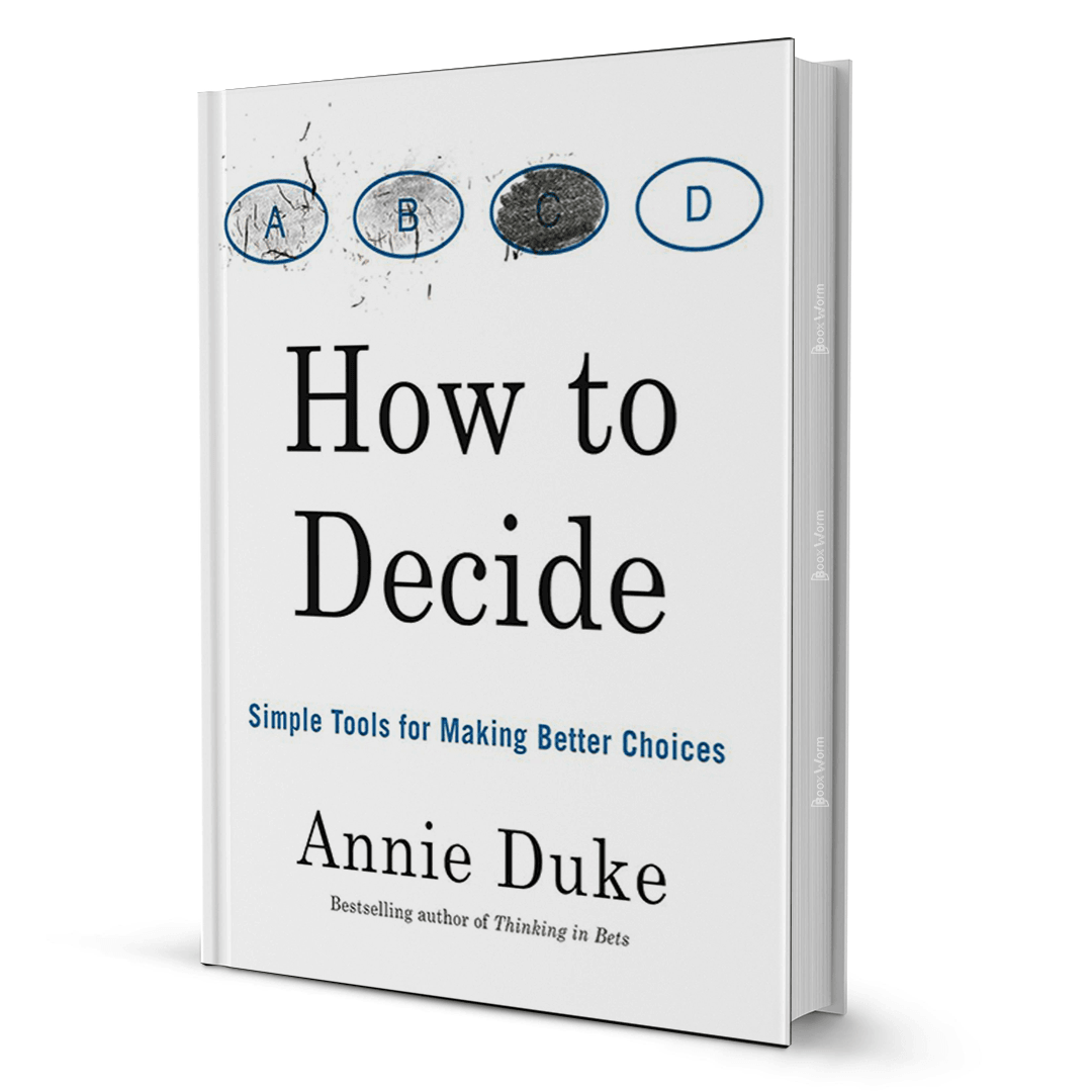 How to Decide: Simple Tools for Making Better Choices by Annie Duke - BooxWorm