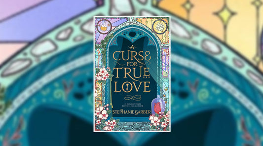 A Curse for True Love by Stephanie Garber fantasy fiction book cover with floral art