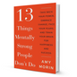 13 Things Mentally Strong People Don’t Do by Amy Morin
