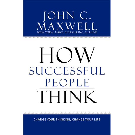 How Successful People Think: Change Your Thinking, Change Your Life