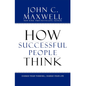 How Successful People Think: Change Your Thinking, Change Your Life