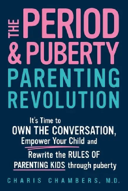 The Period and Puberty Parenting Revolution: It's Time to Own the Conversation, Empower Your Child, and Rewrite the Rules of Parenting Kids Through Pu