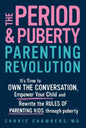 The Period and Puberty Parenting Revolution: It's Time to Own the Conversation, Empower Your Child, and Rewrite the Rules of Parenting Kids Through Pu