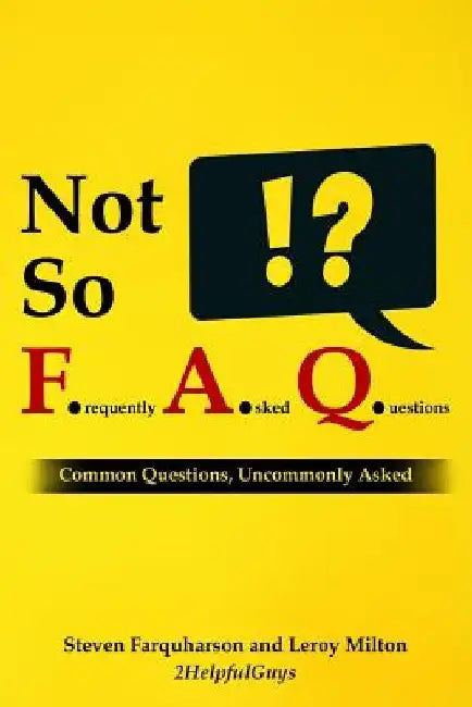 Not So F.A.Q.: Common Questions, Uncommonly Asked Book