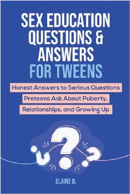Sex Ed for Tweens: Puberty, Relationships & Growing Up Guide By Goffredo Righi Schwammer