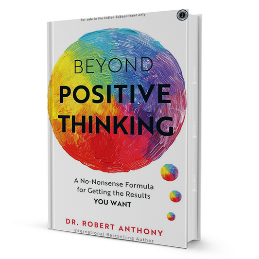 Beyond Positive Thinking DR. Robert Anthony