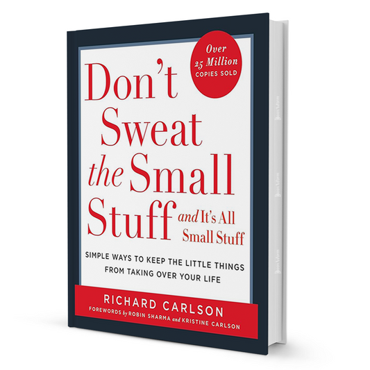 Don't Sweat the Small Stuff: Simple Ways to Stress Less