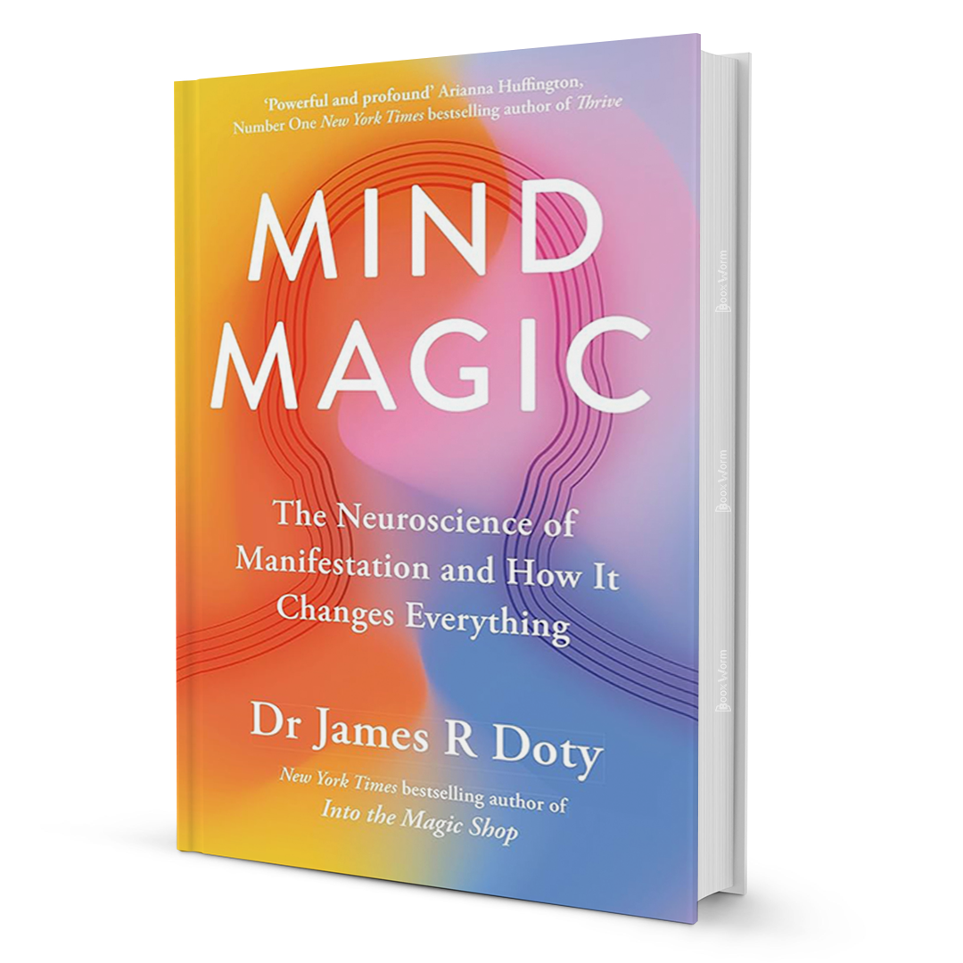 Mind Magic: Neuroscience of Manifestation by Dr James Doty
