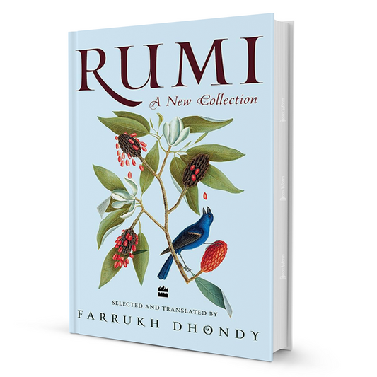 Rumi: A New Collection – Translations by Farrukh Dhondy