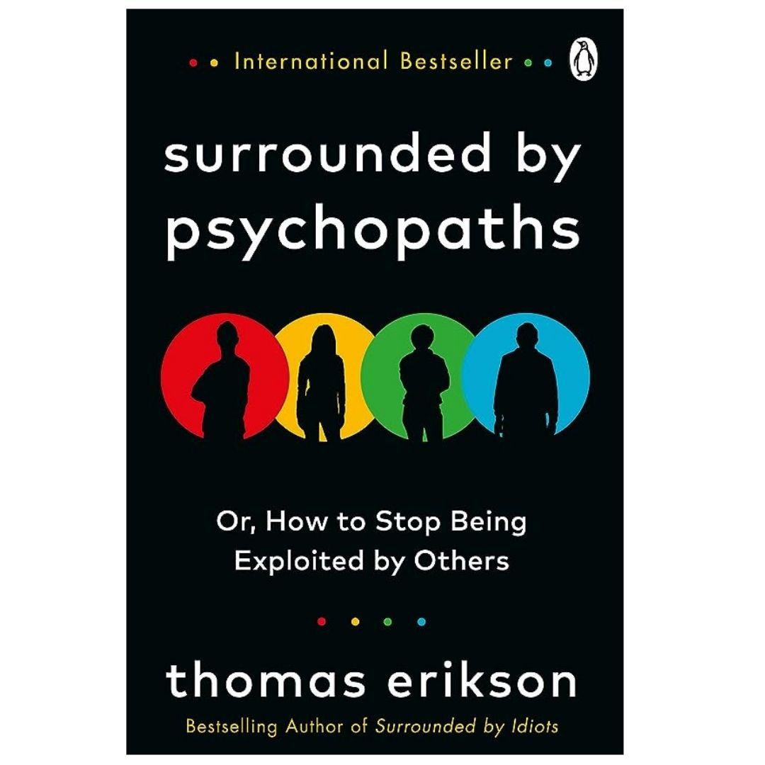 Surrounded by Psychopaths: How to Protect Yourself from Being Manipulated and Exploited in Business By Thomas Erikson - BooxWorm