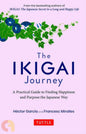 The Ikigai Journey: A Practical Guide to Finding Happiness and Purpose the Japanese Way