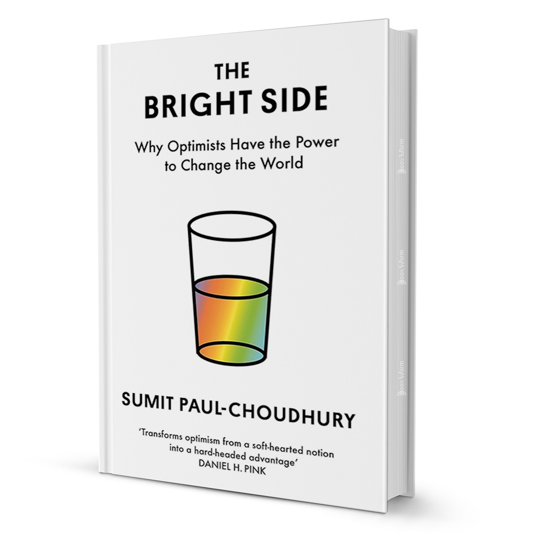 TheBrightSideWhyOptimistsHaveThePowerToChangeTheWorldbySumitPaul-Choudhury1 - BooxWorm