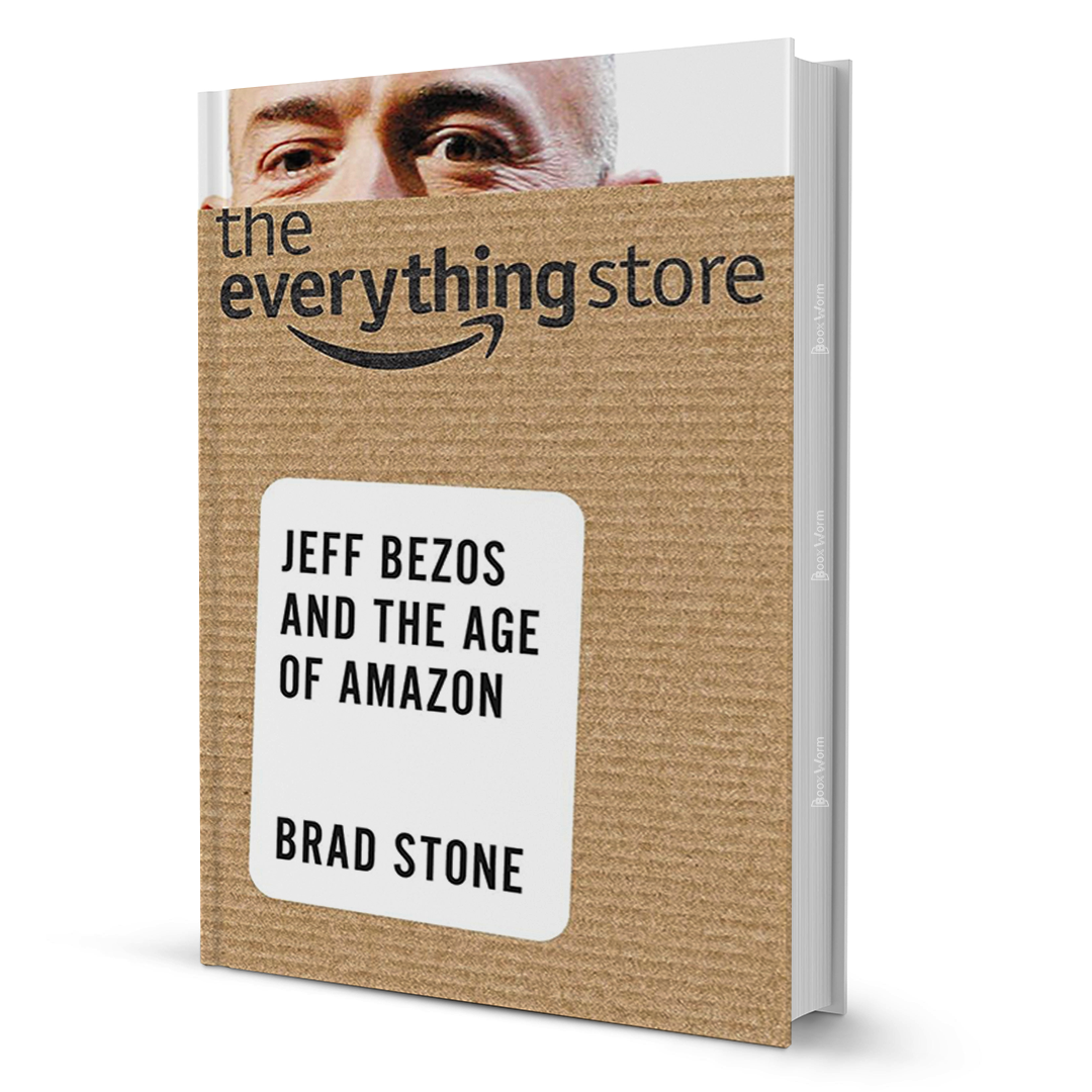 The Everything Store - Jeff Bezos And The Age Of Amazon By Brad Stone