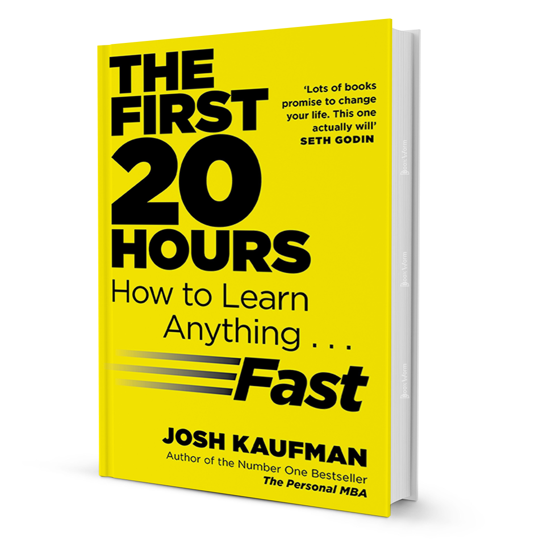 The First 20 Hours  How to Learn Anything Fast  By Josh Kaufman