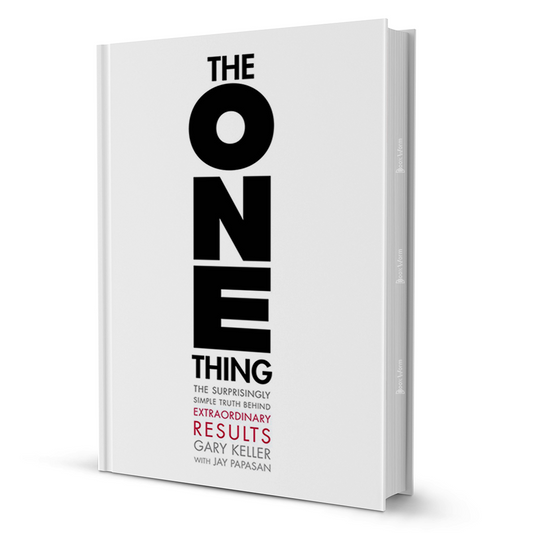 The One Thing: The Surprisingly Simple Truth Behind Extraordinary Results by Gary Keller