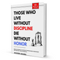 Those Who Live Without Discipline Die Without Honor by Modern Arjuna