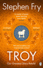 Troy Our Greatest Story Retold by Stephen Fry