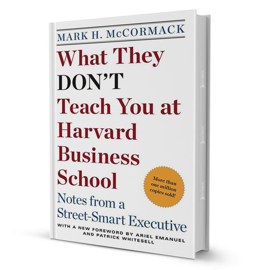 What They Don’t Teach You At Harvard Business School By Mark H. McCormack