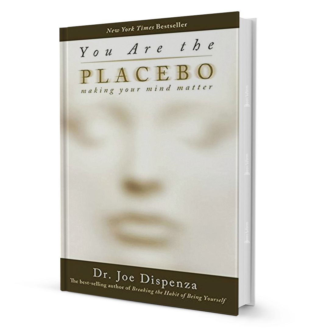 You Are the Placebo: Making Your Mind Matter by Dr. Joe Dispenza