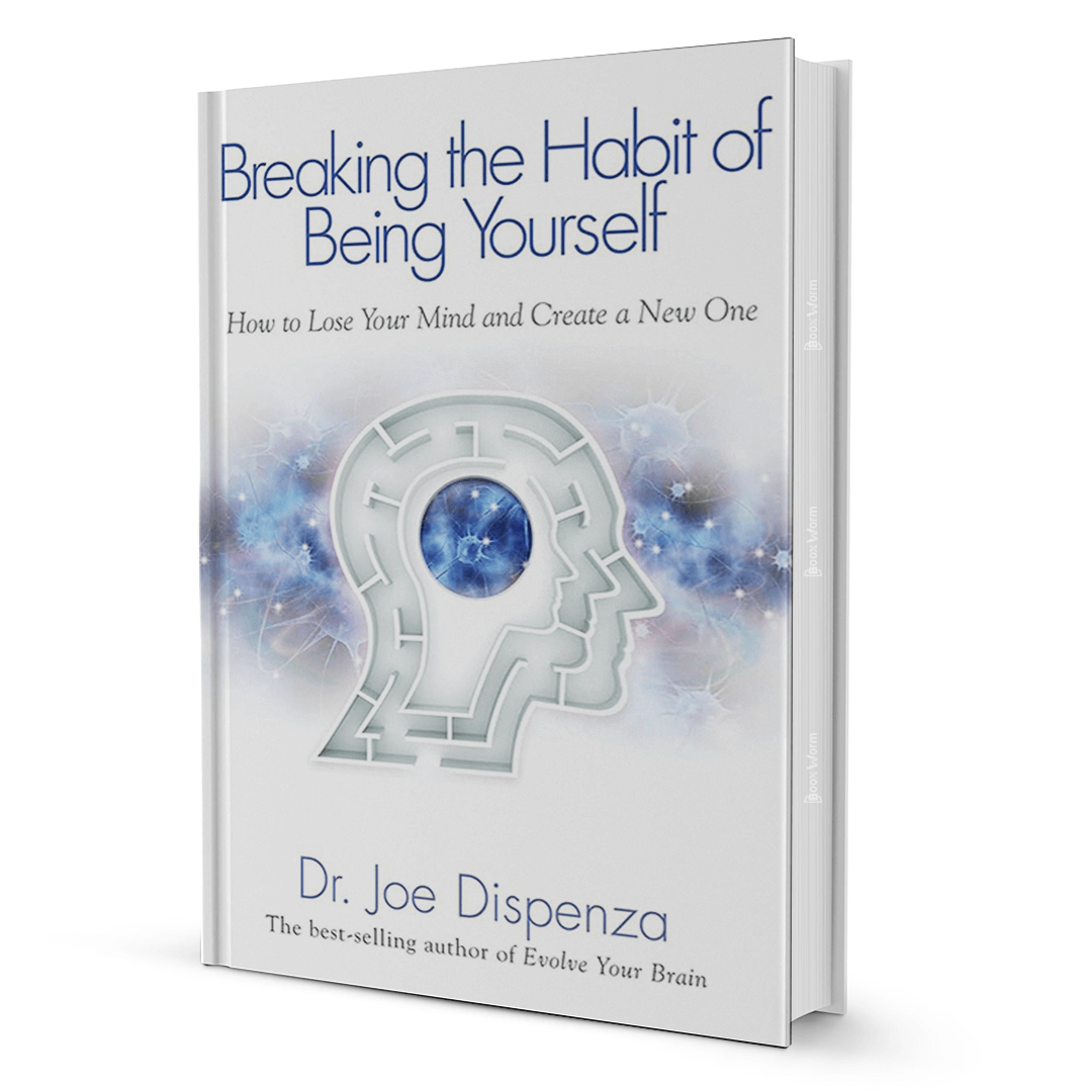 Breaking the Habit of being yourself by Dr. Joe Dispenza - BooxWorm