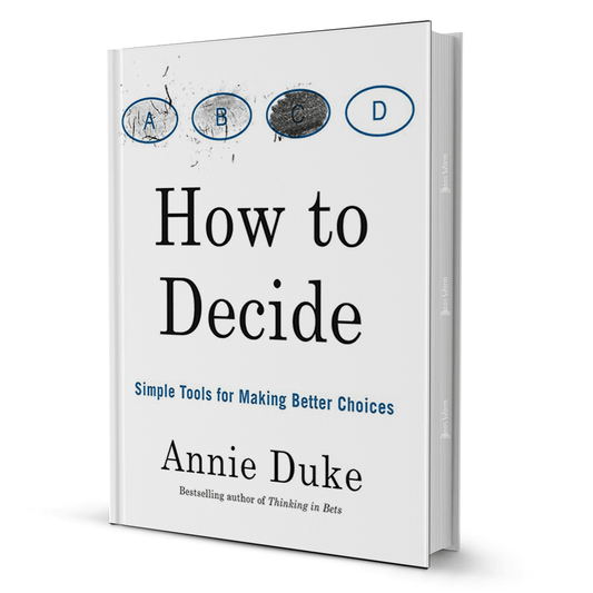How to Decide: Simple Tools for Making Better Choices by Annie Duke - BooxWorm