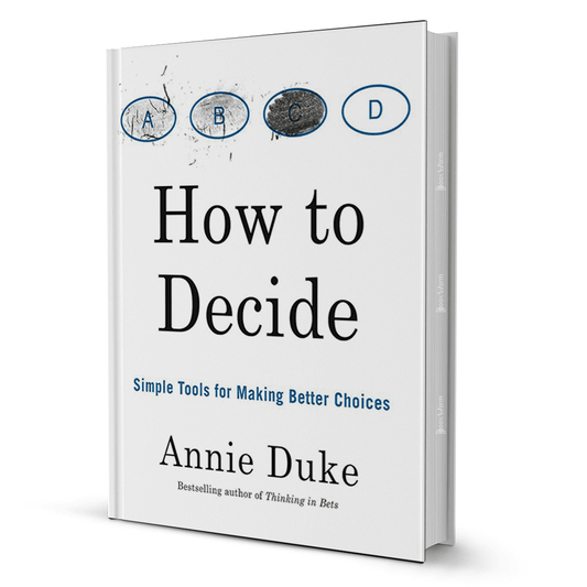 How to Decide: Simple Tools for Making Better Choices by Annie Duke - BooxWorm