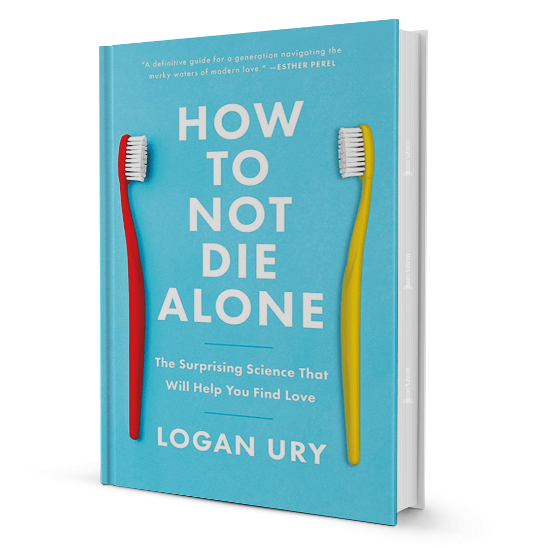 How To Not Die Alone By Logan Ury - BooxWorm