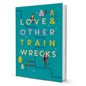 Love And Other Train Wrecks By Leah Konen - BooxWorm