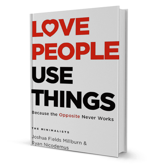 Love People Use Things By Joshua Fields Millburn and Ryan Nicodemus - BooxWorm