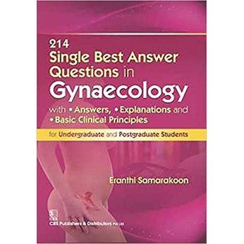 214 Single Best Answer Questions in Gynaecology: With Answers, Explanations, and Basic Clinical Principles for Undergraduate and Postgraduate Students