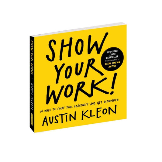 Show Your Work!: 10 Ways to Share Your Creativity and Get Discovered By Austin Kleon - BooxWorm