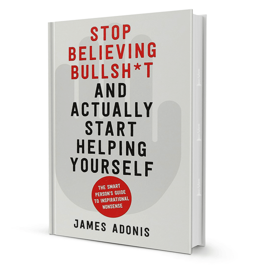 Stop Believing Bullsh*t And Actually Start Helping Yourself By James Adonis - BooxWorm