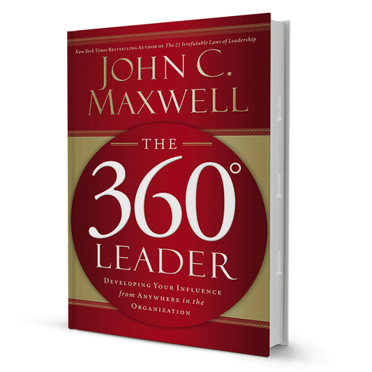 The 360 Degree Leader: Developing Your Influence from Anywhere in the Organization by John C. Maxwell - BooxWorm