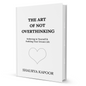 The Art of Not Overthinking by Shaurya Kapoor - BooxWorm