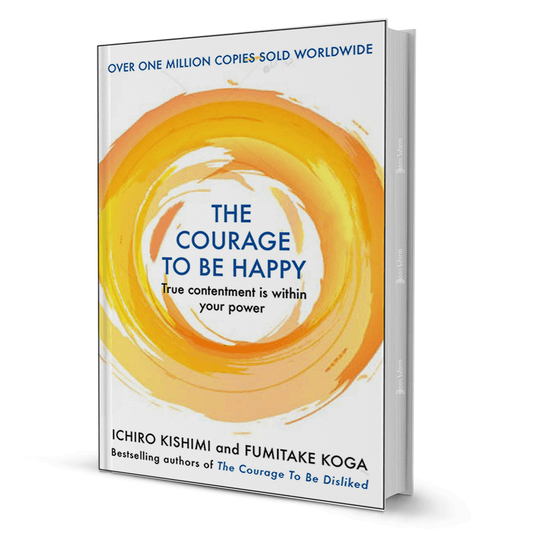 The Courage To Be Happy By Ichiro Kishimi - BooxWorm