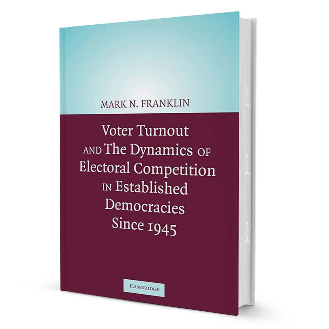 Voter Turnout And The Dynamics Of Electoral Competition In Established Democracies Since 1945 By Mark N. Franklin - BooxWorm